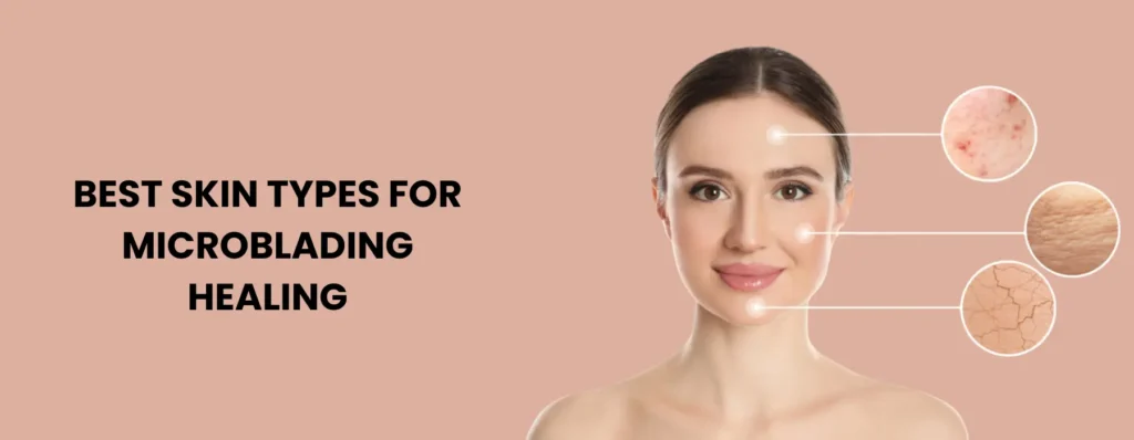 best-skin-types-for-microblading-healing