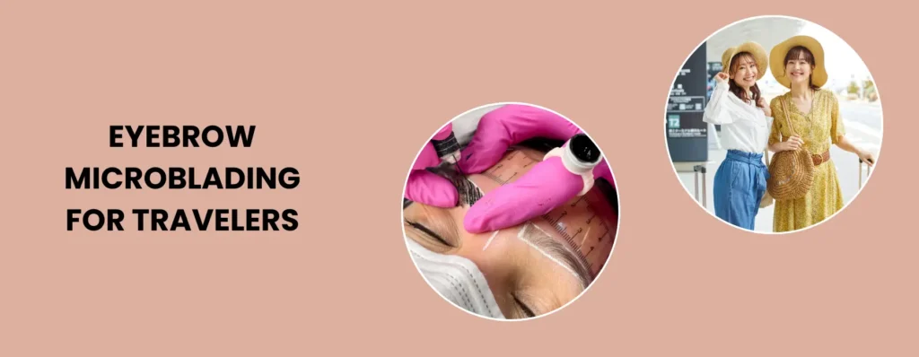 Eyebrow Microblading for Travelers