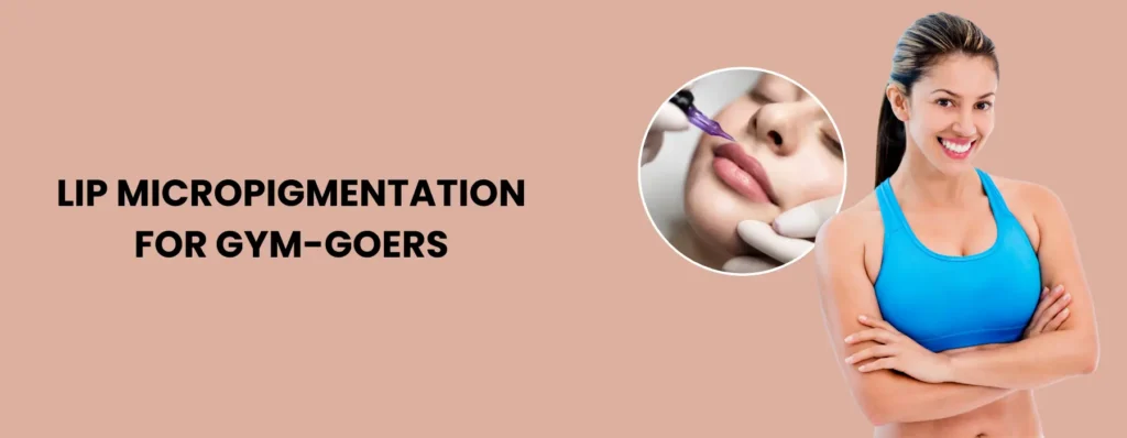 Lip Micropigmentation for Gym-Goers