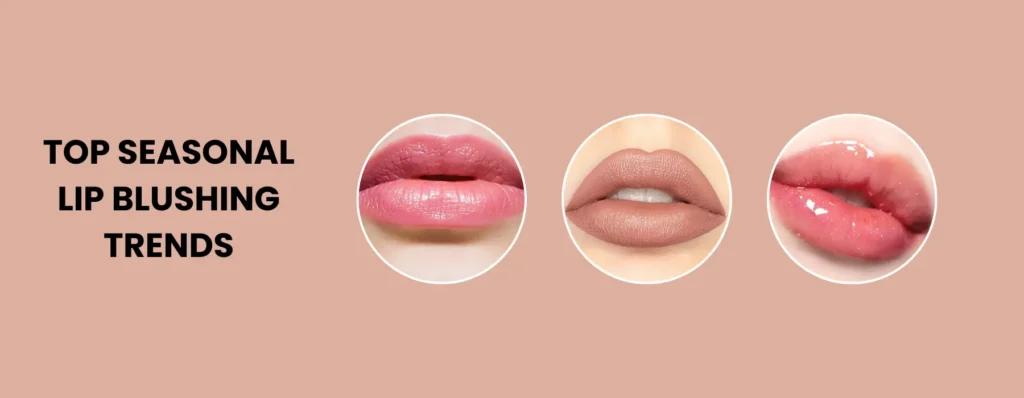 Top Seasonal Lip Blushing Trends