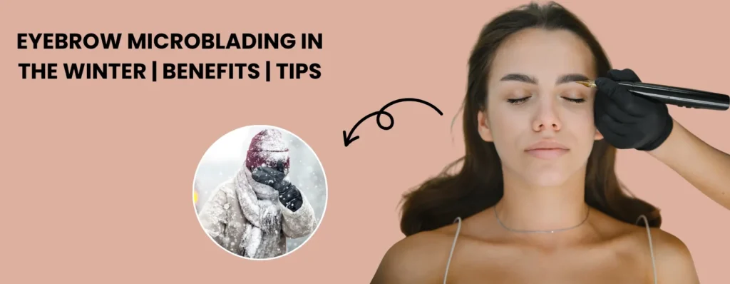 Eyebrow Microblading In The Winter