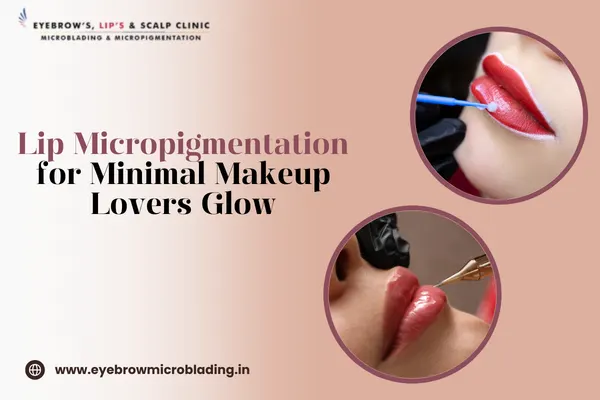 Lip Micropigmentation for Minimal Makeup Lovers