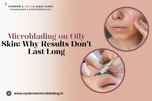 Microblading on Oily Skin
