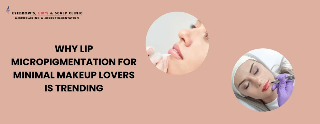Lip Micropigmentation for Minimal Makeup Lovers