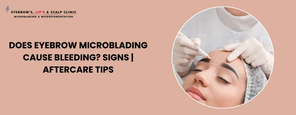 Does Eyebrow Microblading Cause Bleeding
