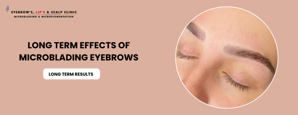 Long term effects of Microblading Eyebrows