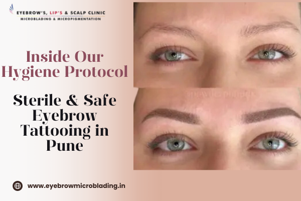 Inside Our Hygiene Protocol: Sterile & Safe Eyebrow Tattooing in Pune
