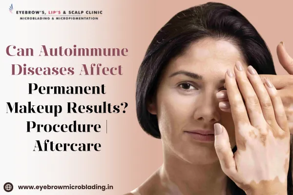 Autoimmune Diseases and Permanent Makeup