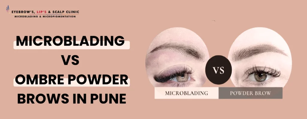 Microblading vs Ombre Powder Brows in Pune